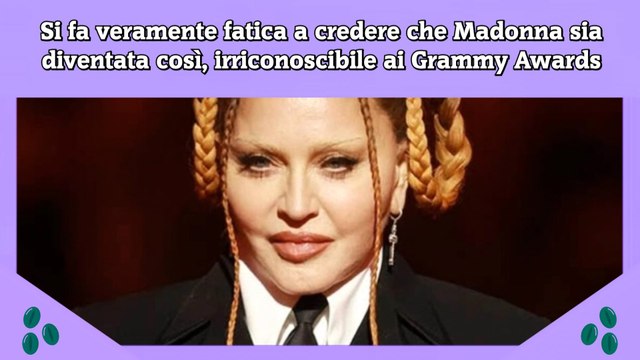 Si fa veramente fatica a credere che Madonna sia diventata così, irriconoscibile ai Grammy Awards
