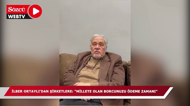 İlber Ortaylı'dan şirketlere: Millete olan borcunuzu ödeme zamanı