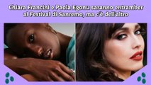 Chiara Francini e Paola Egonu saranno entramber al Festival di Sanremo, ma c'è dell'altro
