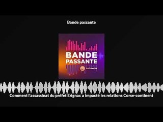 Comment l'assassinat du préfet Erignac a impacté les relations Corse-continent