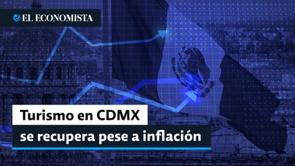 Pese a inflación, Turismo de CDMX muestra recuperación