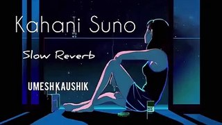 Kahani Suno 2.0  Kaifi Khalil Slow & Reverb Umesh Kaushik