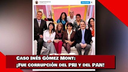 Caso Inés Gómez Mont ¡Fue corrupción del PRI y del PAN!