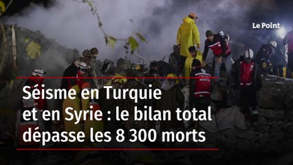 Séisme en Turquie et en Syrie : le bilan total dépasse les 11 200 morts