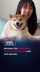 BẢN NHẠC CỦA RAPPER NICKY GÂU GÂU CÙNG CON SEN CHẤT KHỎI PHẢI BÀN
