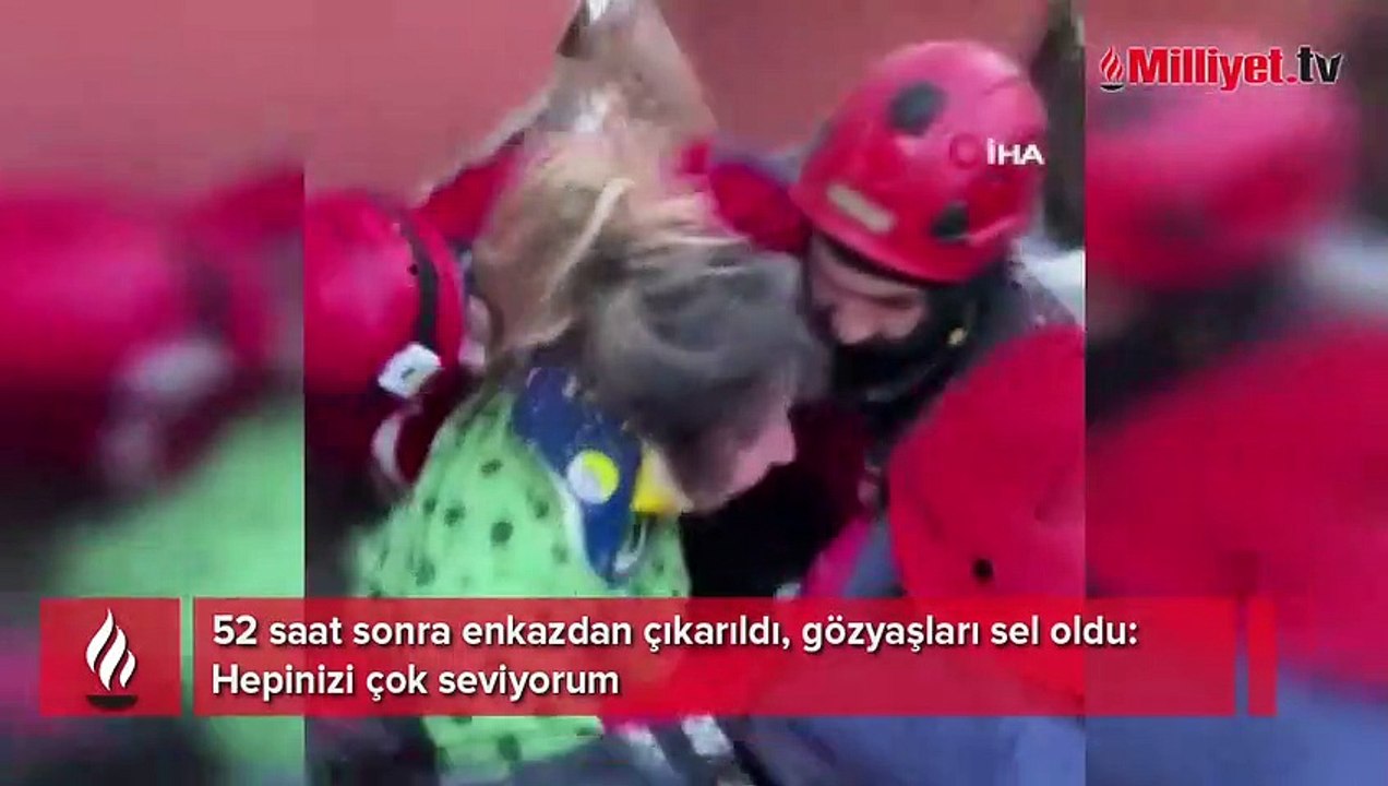 52 saat sonra enkazdan çıkarıldı, gözyaşları sel oldu: Hepinizi çok seviyorum