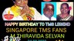 HAPPY BIRTHDAY TO TMS LEGEND. SINGAPORE TMS FANS. M.THIRAVIDA SELVAN SINGAPORE