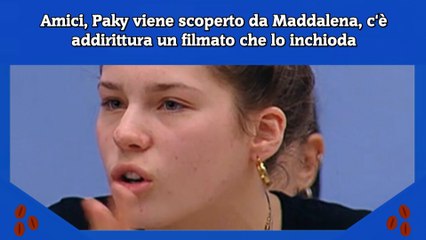 Amici, Paky viene scoperto da Maddalena, c'è addirittura un filmato che lo inchioda