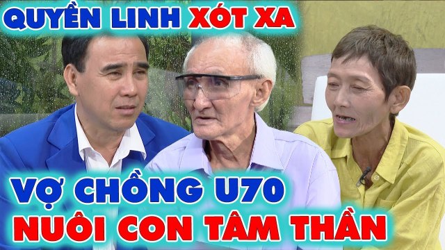 Con trai TÂM THẦN bị vợ bỏ, cặp vợ chồng U70 VẤT VẢ MƯU SINH nuôi con khiến Quyền Linh XÓT XA