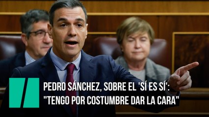Pedro Sánchez, sobre el 'sí es sí': "Tengo por costumbre dar la cara"