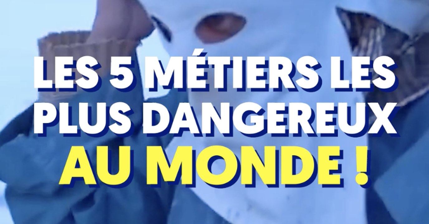 Les cinq métiers les plus dangereux au monde Vidéo Dailymotion
