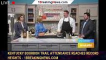 Kentucky Bourbon Trail attendance reaches record heights - 1breakingnews.com