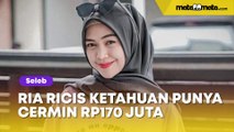 Ria Ricis Ketahuan Punya Cermin Rp170 Juta, Malah Disentil soal Pecat Karyawan gegara Sisa Kue