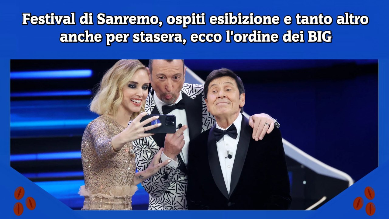 Festival di Sanremo, ospiti esibizione e tanto altro anche per stasera, ecco l'ordine dei BIG