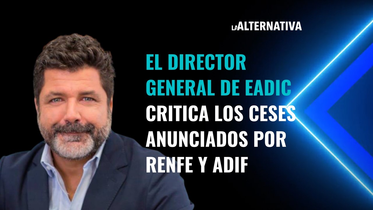 El director general de EADIC critica los ceses...