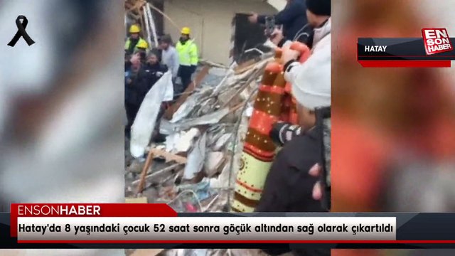 Hatay'da 8 yaşındaki çocuk 52 saat sonra göçük altından sağ olarak çıkartıldı