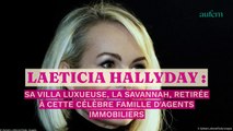 Laeticia Hallyday : sa villa luxueuse, La Savannah, retirée à cette célèbre famille d'agents immobiliers