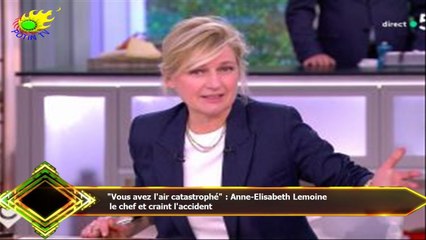 "Vous avez l'air catastrophé" : Anne-Elisabeth Lemoine  le chef et craint l'accident