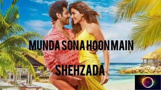MUNDA SONA HOON MAIN SONG (SHEHZADA)(2023)
