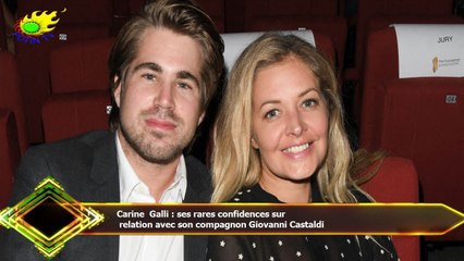 Carine Galli : ses rares confidences sur  relation avec son compagnon Giovanni Castaldi