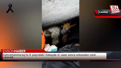 Kahramanmaraş'ta 8 yaşındaki Zübeyde 61 saat sonra enkazdan canlı çıkarıldı