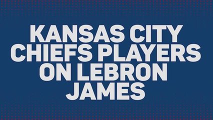 'He's created an empire that we all can follow' - Chiefs stars praise LeBron James