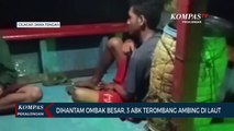 Dihantam Ombak Besar, Tiga ABK Terombang Ambing di Laut