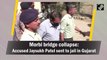 Morbi bridge collapse: Accused Jaysukh Patel sent to jail in Gujarat