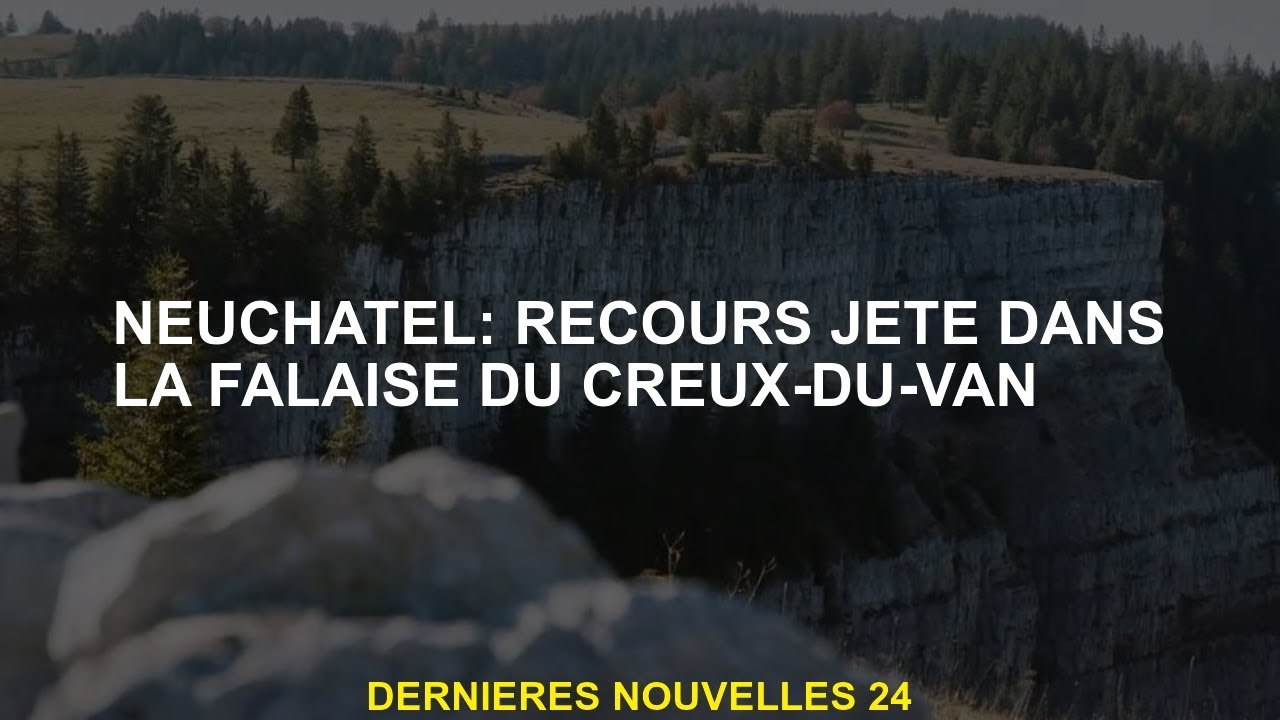 Neuchatel: recours jeté dans la falaise du Creux-du-Van