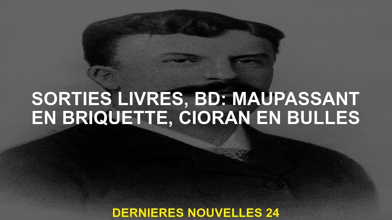 Livres Sorties, bandes dessinées: Briquette Maupasante, Cioran en bulles