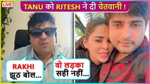 Rakhi Sawant's Ex-Husband Ritesh Singh Warns Tanu, Says ' Adil Galat Insaan...'