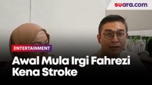 Awal Mula Irgi Fahrezi Kena Stroke, Hilang Keseimbangan Angkat Pot