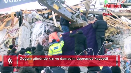 Doğum gününde kızı ve damadını depremde kaybetti! Yürek yakan son konuşma