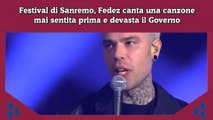 Festival di Sanremo, Fedez canta una canzone mai sentita prima e devasta il Governo