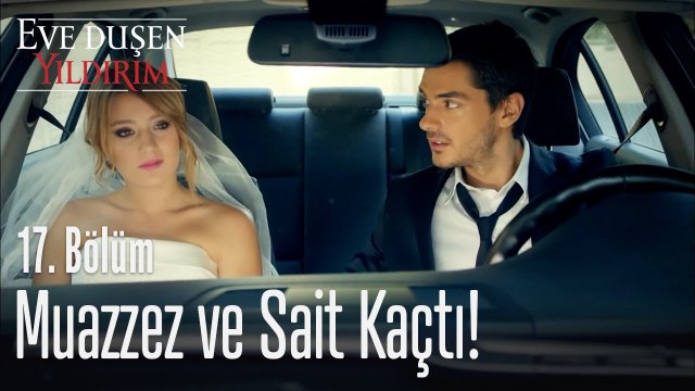 Muazzez ve Sait kaçtı! - Eve Düşen Yıldırım 17. Bölüm