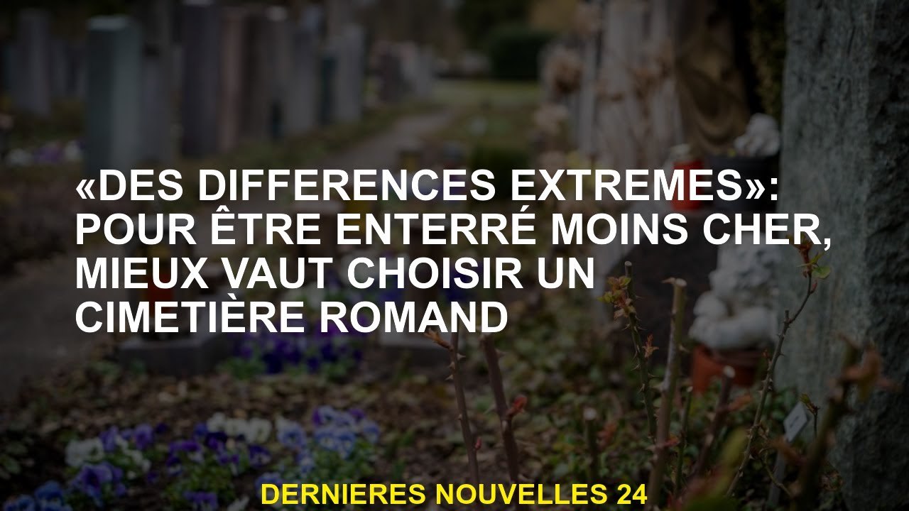 "Différences extrêmes": Pour être enterré moins cher, il vaut mieux choisir un cimetière français