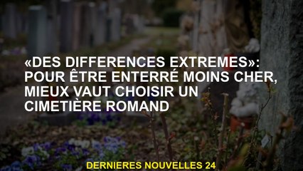 "Différences extrêmes": Pour être enterré moins cher, il vaut mieux choisir un cimetière français