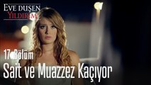 Sait ve Muazzez kaçıyor - Eve Düşen Yıldırım 17. Bölüm