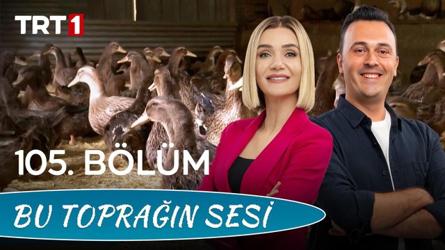 Bu Toprağın Sesi 105. Bölüm - Üreticiden Tüketiciye Kanatlı Ürünleri