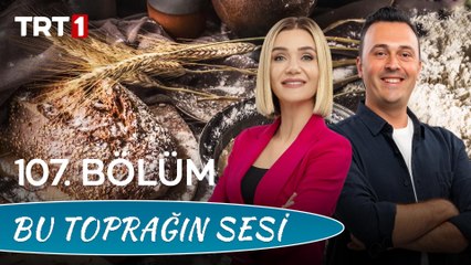 Bu Toprağın Sesi 107. Bölüm - Ekmek Kültürü ve Anadolu'nun Ekmekleri
