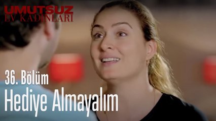 Hediye almayalım - Umutsuz Ev Kadınları 36. Bölüm