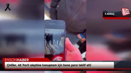 Kahramanmaraş'taki vatandaş: Çinliler, AK Parti aleyhine konuşmam için bana para teklif etti