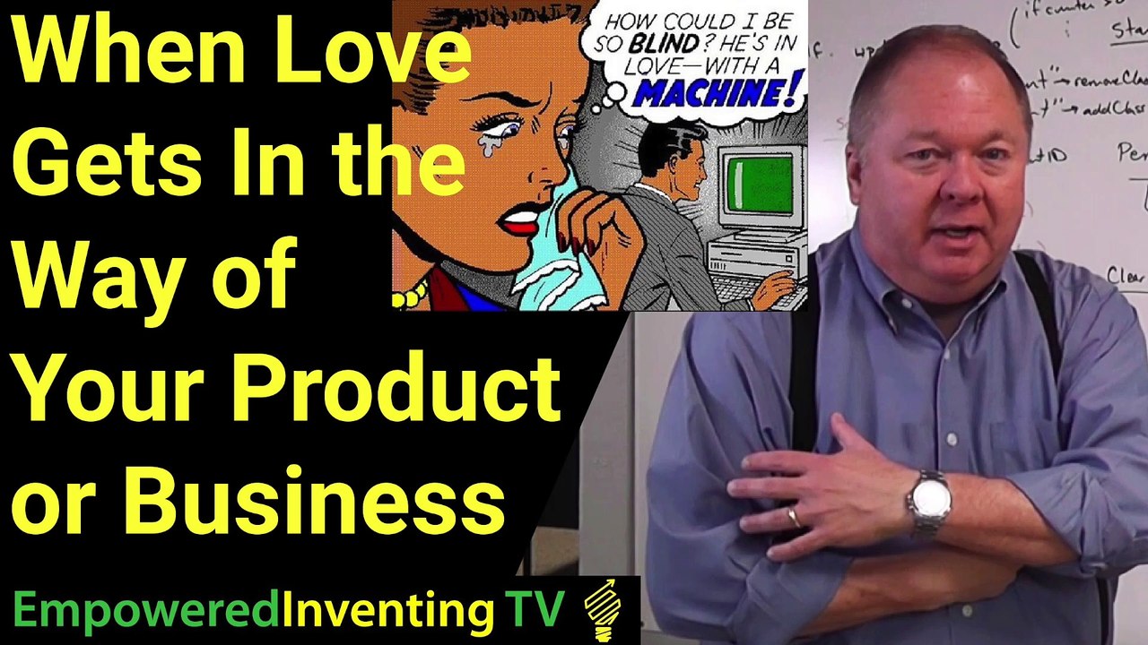 When Love Gets In the Way of Your Product or Business
