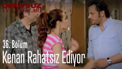 Kenan rahatsız ediyor - Umutsuz Ev Kadınları 36. Bölüm