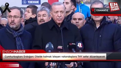 Cumhurbaşkanı Erdoğan: Otelde kalmak isteyen vatandaşlara THY sefer düzenleyecek