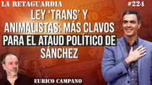 La Retaguardia #224: Ley ‘Trans’ y animalistas: más clavos para el ataud político de Sánchez