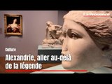 Alexandrie, aller au-delà de la légende, le Mucem revient aux 