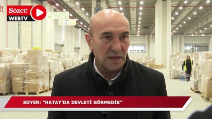 Soyer: Hatay'da devleti görmedik