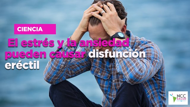 El estrés y la ansiedad pueden causar disfunción eréctil