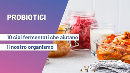 Probiotici: 10 cibi fermentati che aiutano l’intestino, il metabolismo e il sistema immunitario
